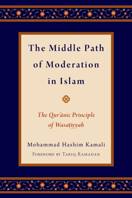 The Middle Path of Moderation in Islam : The Qur'anic Principle of Wasatiyyah, PDF eBook