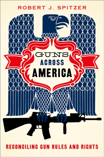 Guns across America : Reconciling Gun Rules and Rights, EPUB eBook