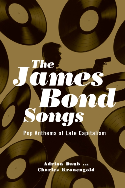 The James Bond Songs : Pop Anthems of Late Capitalism, PDF eBook