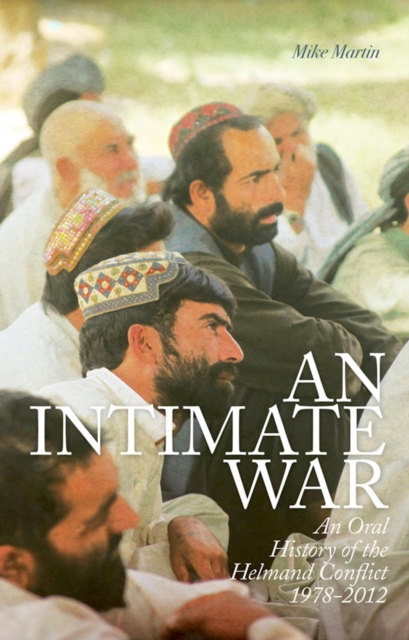 An Intimate War : An Oral History of the Helmand Conflict, 1978-2012, PDF eBook