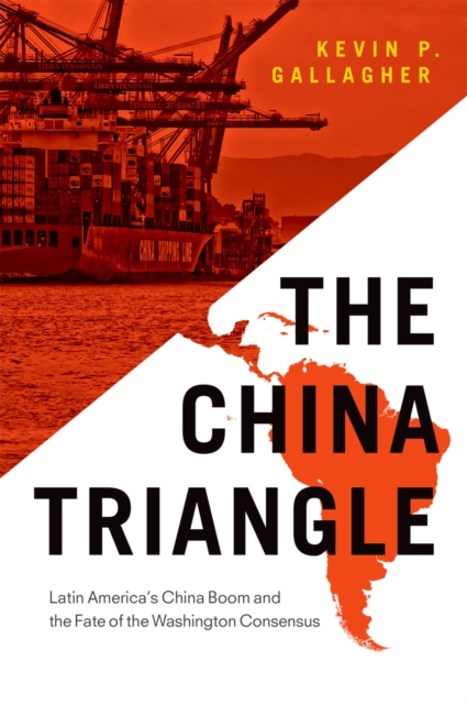 The China Triangle : Latin America's China Boom and the Fate of the Washington Consensus, PDF eBook