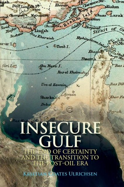 Insecure Gulf : The End of Certainty and the Transition to the Post-oil Era, PDF eBook