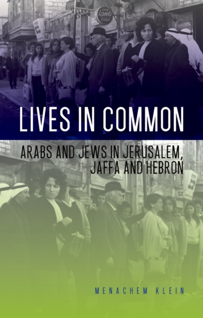 Lives in Common : Arabs and Jews in Jerusalem, Jaffa and Hebron, EPUB eBook