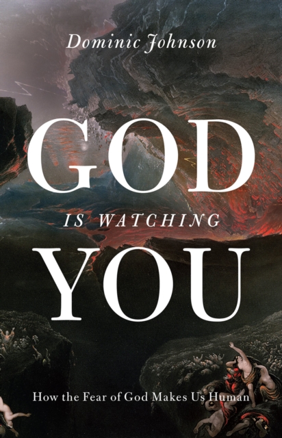 God Is Watching You : How the Fear of God Makes Us Human, EPUB eBook