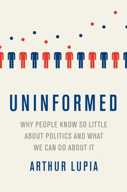 Uninformed : Why People Seem to Know So Little about Politics and What We Can Do about It, EPUB eBook