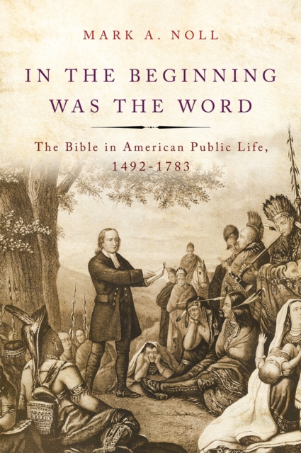 In the Beginning Was the Word : The Bible in American Public Life, 1492-1783, PDF eBook