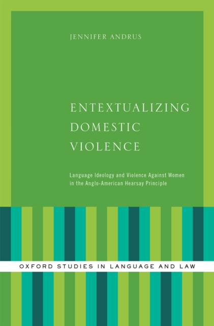Entextualizing Domestic Violence : Language Ideology and Violence Against Women in the Anglo-American Hearsay Principle, EPUB eBook