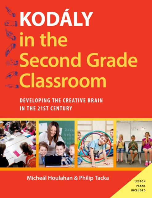 Kod?ly in the Second Grade Classroom : Developing the Creative Brain in the 21st Century, EPUB eBook