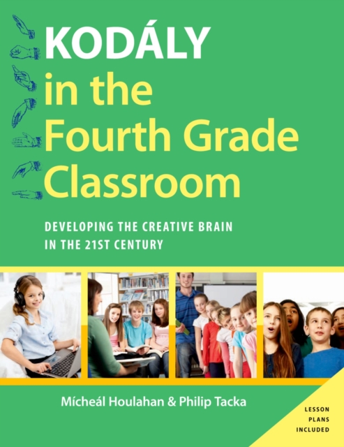 Kod?ly in the Fourth Grade Classroom : Developing the Creative Brain in the 21st Century, EPUB eBook