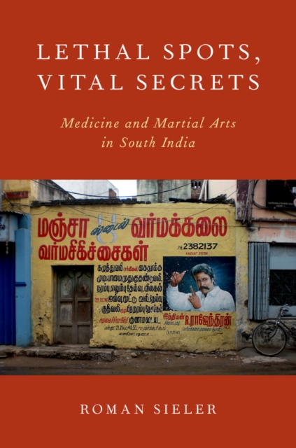 Lethal Spots, Vital Secrets : Medicine and Martial Arts in South India, EPUB eBook