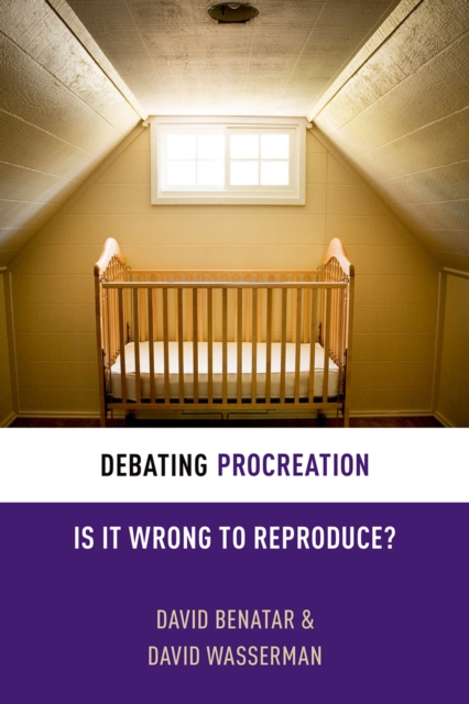 Debating Procreation : Is It Wrong to Reproduce?, EPUB eBook