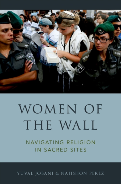 Women of the Wall : Navigating Religion in Sacred Sites, PDF eBook