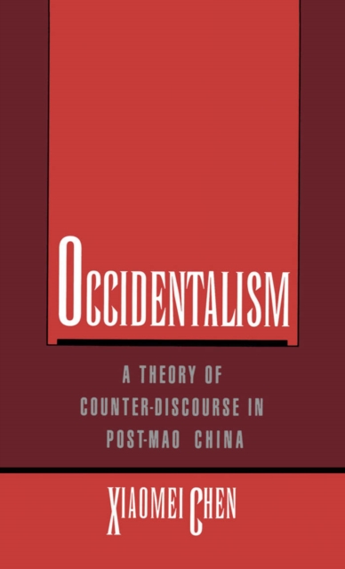 Occidentalism : A Theory of Counter-Discourse in Post-Mao China, EPUB eBook
