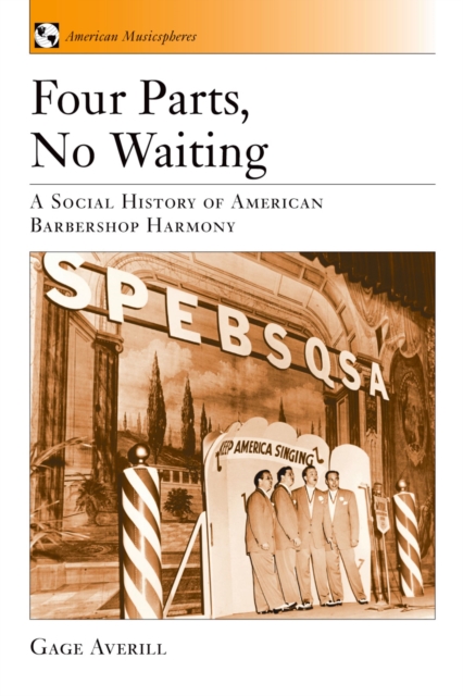 Four Parts, No Waiting : A Social History of American Barbershop Quartet, EPUB eBook