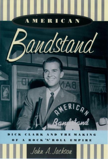 American Bandstand : Dick Clark and the Making of a Rock 'n' Roll Empire, EPUB eBook