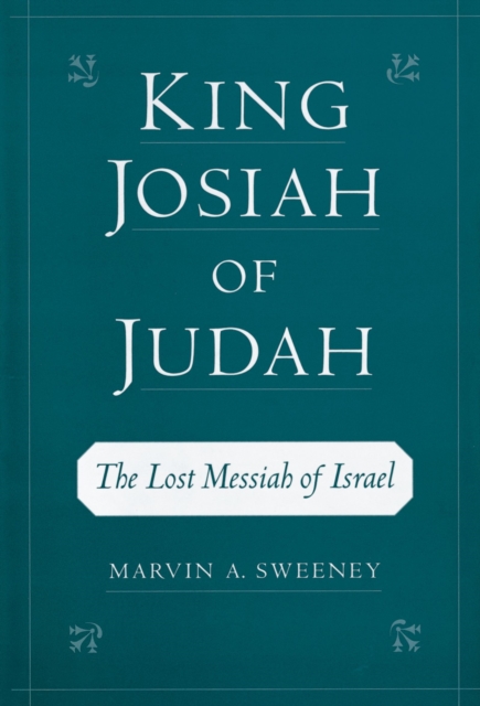 King Josiah of Judah : The Lost Messiah of Israel, EPUB eBook