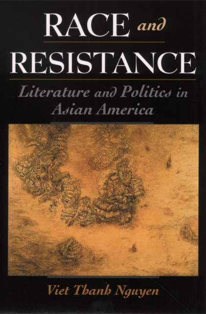 Race and Resistance : Literature and Politics in Asian America, EPUB eBook