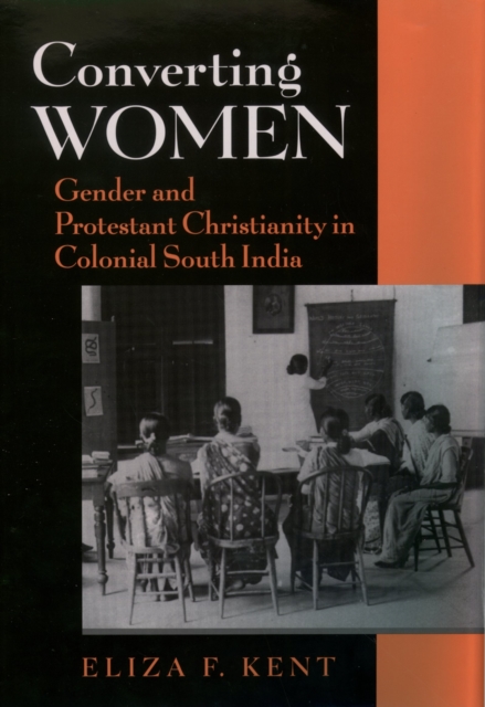 Converting Women : Gender and Protestant Christianity in Colonial South India, EPUB eBook