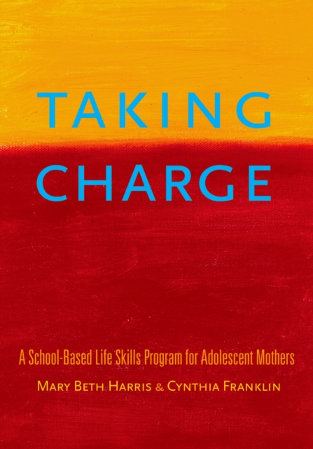Taking Charge : A School-Based Life Skills Program for Adolescent Mothers, EPUB eBook