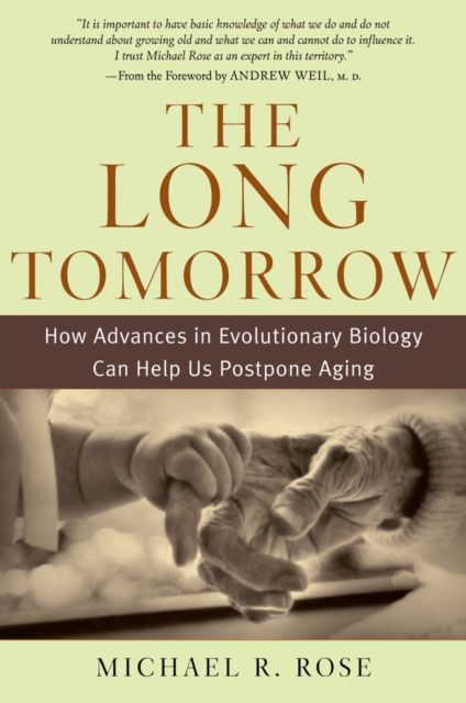 The Long Tomorrow : How Advances in Evolutionary Biology Can Help Us Postpone Aging, EPUB eBook