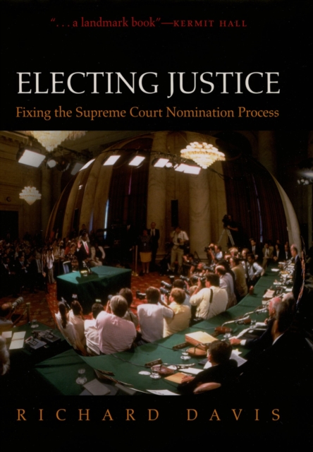 Electing Justice : Fixing the Supreme Court Nomination Process, EPUB eBook