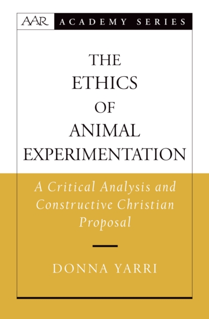 The Ethics of Animal Experimentation : A Critical Analysis and Constructive Christian Proposal, EPUB eBook