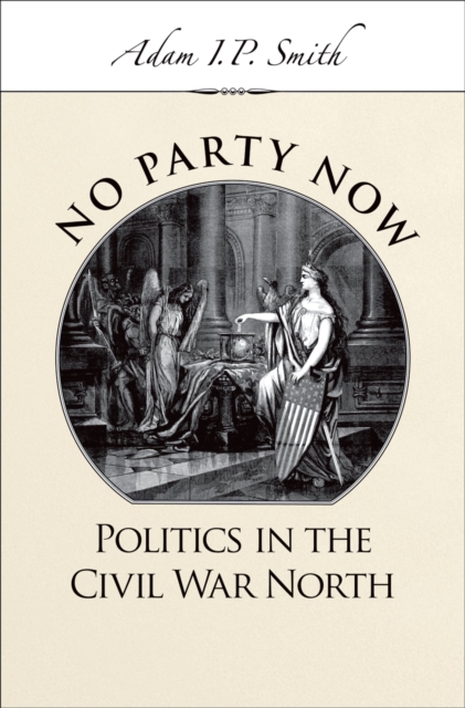 No Party Now : Politics in the Civil War North, EPUB eBook
