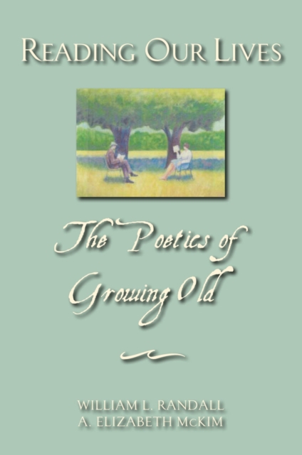 Reading Our Lives : The Poetics of Growing Old, EPUB eBook