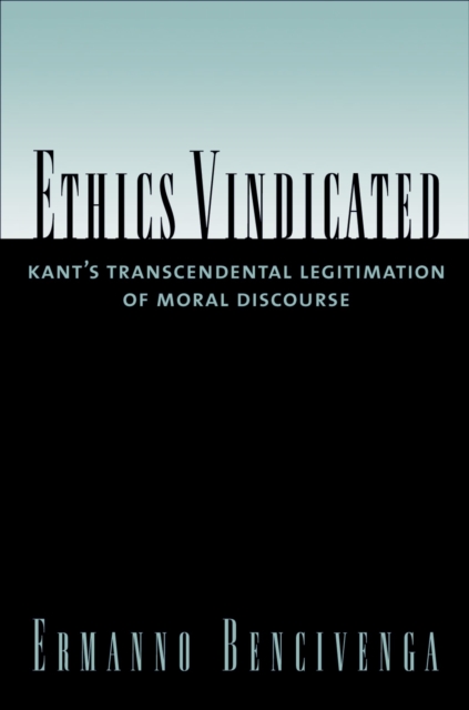 Ethics Vindicated : Kant's Transcendental Legitimation of Moral Discourse, EPUB eBook