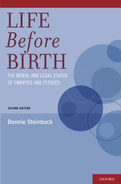 Life Before Birth : The Moral and Legal Status of Embryos and Fetuses, Second Edition, EPUB eBook