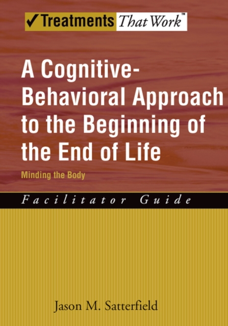 A Cognitive-Behavioral Approach to the Beginning of the End of Life, Minding the Body : Facilitator Guide, EPUB eBook
