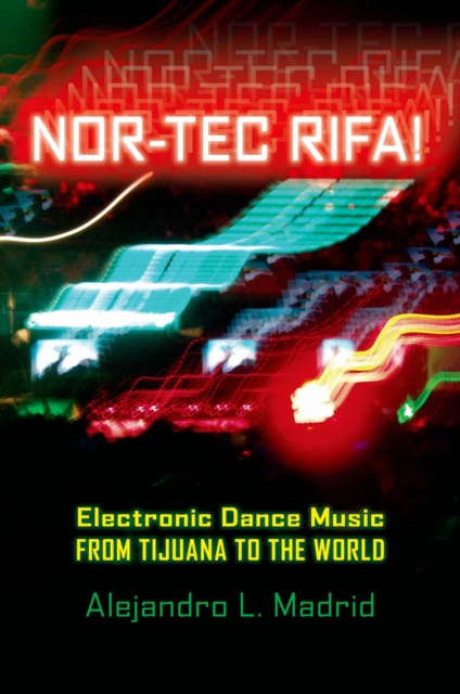 Nor-tec Rifa! : Electronic Dance Music from Tijuana to the World, EPUB eBook