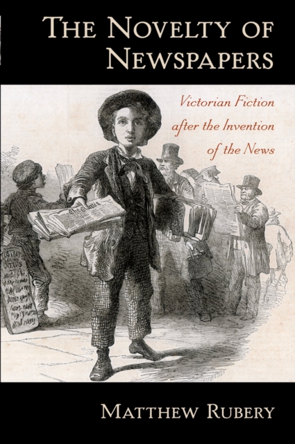 The Novelty of Newspapers : Victorian Fiction After the Invention of the News, EPUB eBook