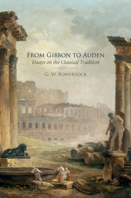 From Gibbon to Auden : Essays on the Classical Tradition, EPUB eBook