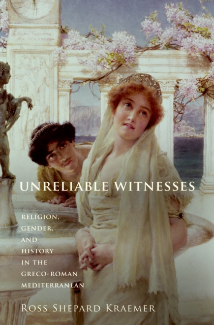 Unreliable Witnesses : Religion, Gender, and History in the Greco-Roman Mediterranean, EPUB eBook