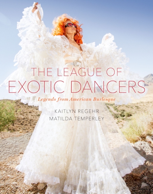 The League of Exotic Dancers : Legends from American Burlesque, PDF eBook