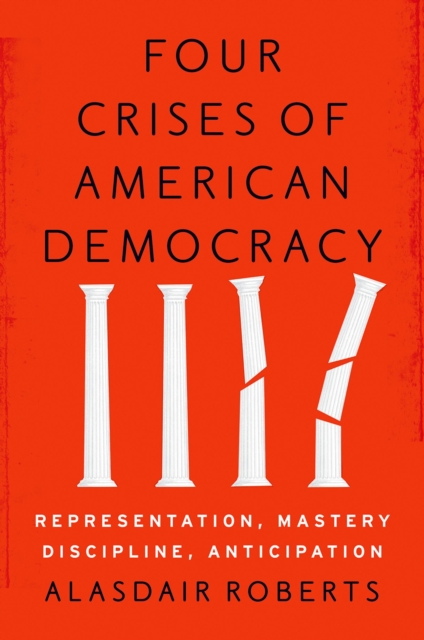 Four Crises of American Democracy : Representation, Mastery, Discipline, Anticipation, EPUB eBook