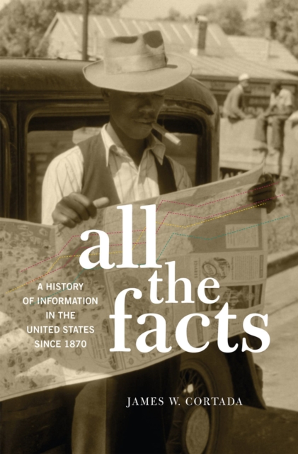 All the Facts : A History of Information in the United States since 1870, PDF eBook