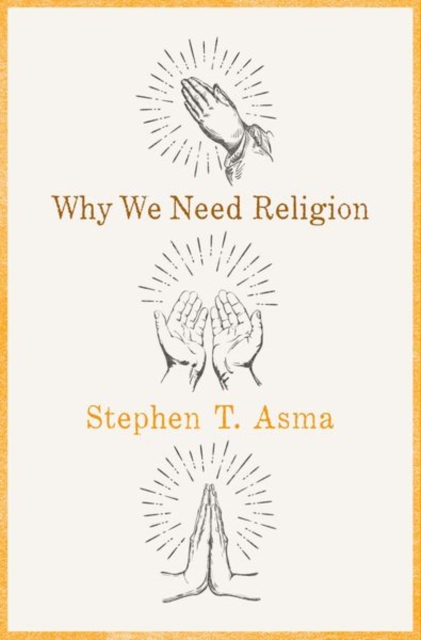 Why We Need Religion : An Agnostic Celebration of Spiritual Emotions, Hardback Book