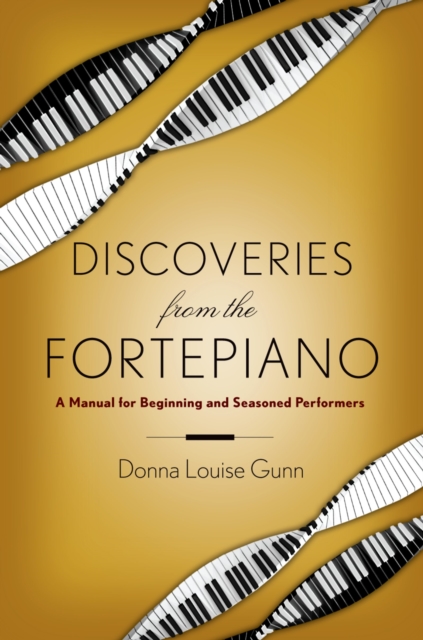 Discoveries from the Fortepiano : A Manual for Beginning and Seasoned Performers, EPUB eBook