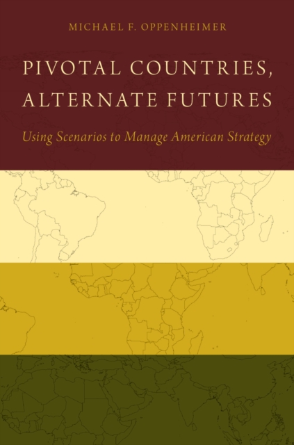 Pivotal Countries, Alternate Futures : Using Scenarios to Manage American Strategy, EPUB eBook