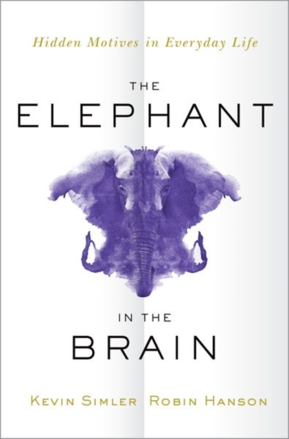 The Elephant in the Brain : Hidden Motives in Everyday Life, Hardback Book