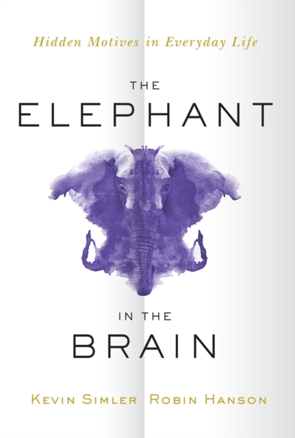 The Elephant in the Brain : Hidden Motives in Everyday Life, EPUB eBook