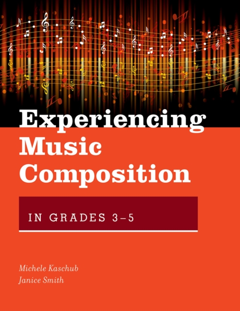 Experiencing Music Composition in Grades 3-5, PDF eBook