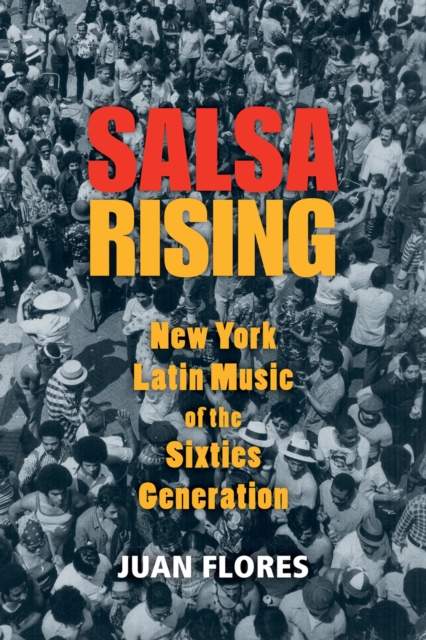 Salsa Rising : New York Latin Music of the Sixties Generation, EPUB eBook