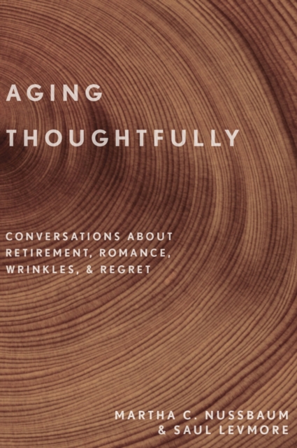 Aging Thoughtfully : Conversations about Retirement, Romance, Wrinkles, and Regret, PDF eBook