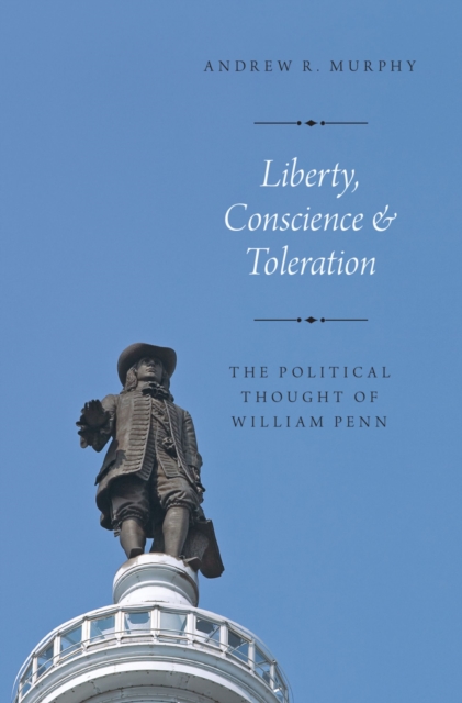 Liberty, Conscience, and Toleration : The Political Thought of William Penn, EPUB eBook