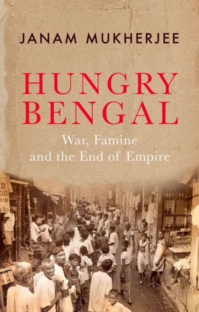 Hungry Bengal : War, Famine and the End of Empire, PDF eBook