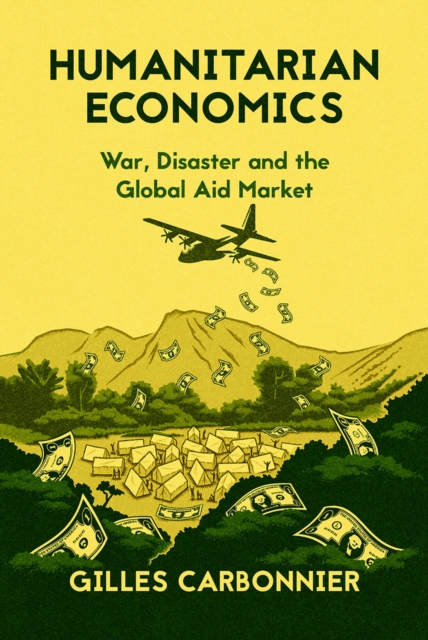 Humanitarian Economics : War, Disaster, and the Global Aid Market, EPUB eBook