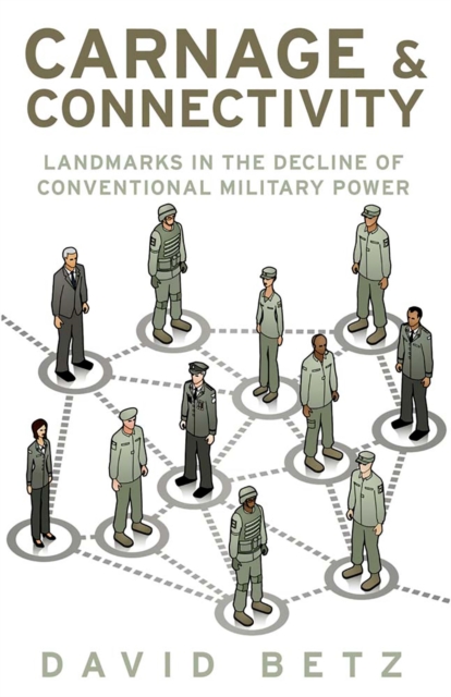 Carnage and Connectivity : Landmarks in the Decline of Conventional Military Power, EPUB eBook